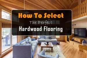 How To Select The Perfect Hardwood Flooring
